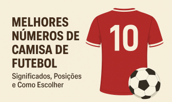 Melhores Números de Camisa de Futebol: Significados, Posições e Como Escolher